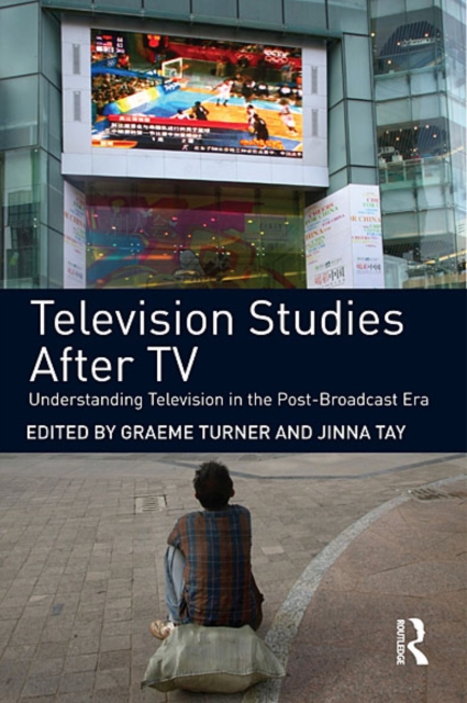 Television Studies After TV : Understanding Television in the Post-Broadcast Era, EPUB eBook