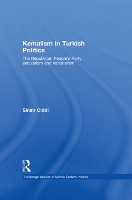 Kemalism in Turkish Politics : The Republican People's Party, Secularism and Nationalism, EPUB eBook