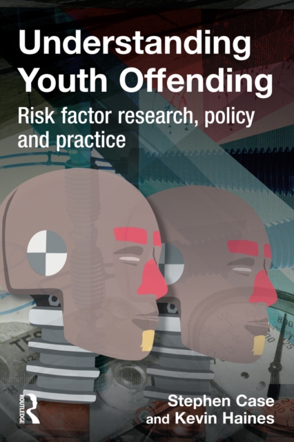 Understanding Youth Offending : Risk Factor Reserach, Policy and Practice, PDF eBook