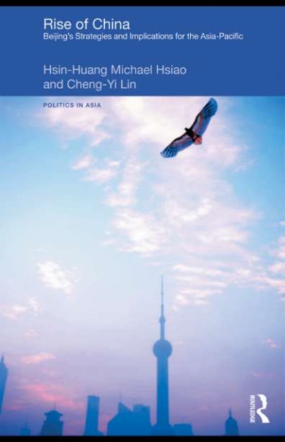 Rise of China : Beijing’s Strategies and Implications for the Asia-Pacific, PDF eBook