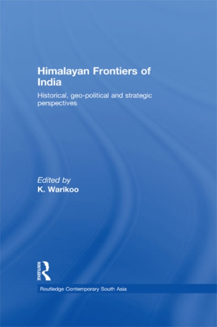 Himalayan Frontiers of India : Historical, Geo-Political and Strategic Perspectives, EPUB eBook