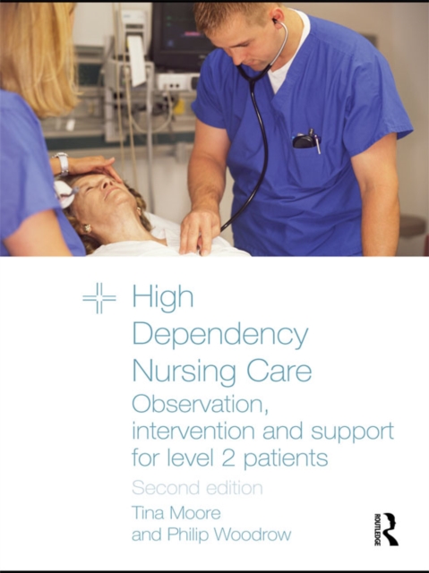 High Dependency Nursing Care : Observation, Intervention and Support for Level 2 Patients, PDF eBook