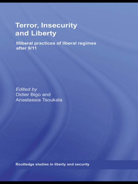 Terror, Insecurity and Liberty : Illiberal Practices of Liberal Regimes after 9/11, EPUB eBook