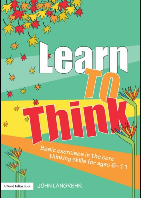 Learn to Think : Basic Exercises in the Core Thinking Skills for Ages 6-11, PDF eBook