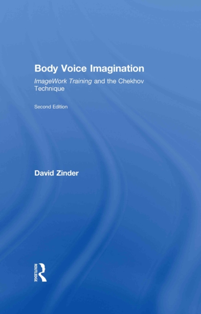 Body Voice Imagination : ImageWork Training and the Chekhov Technique, EPUB eBook