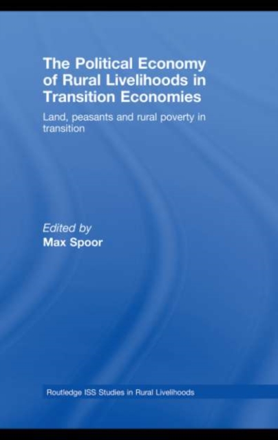 The Political Economy of Rural Livelihoods in Transition Economies : Land, Peasants and Rural Poverty in Transition, PDF eBook