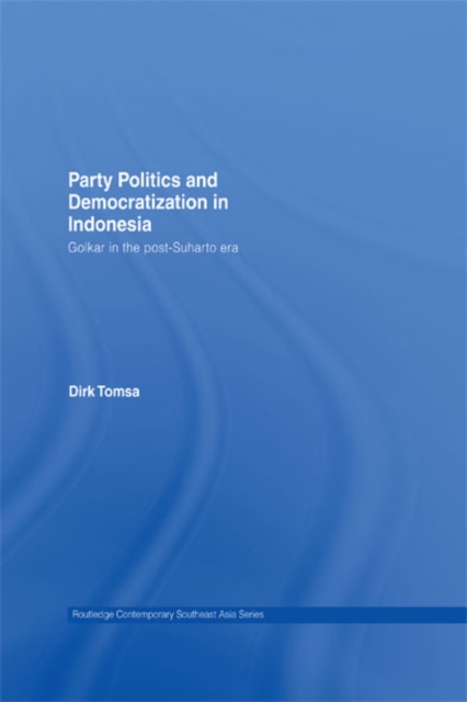 Party Politics and Democratization in Indonesia : Golkar in the post-Suharto era, EPUB eBook