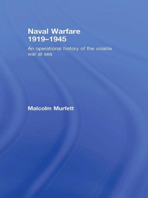 Naval Warfare 1919-45 : An Operational History of the Volatile War at Sea, PDF eBook