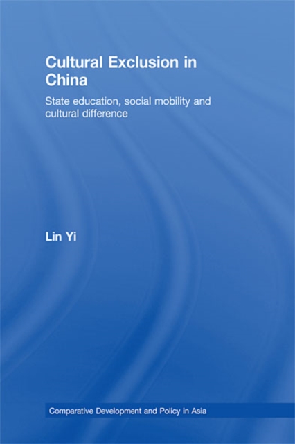 Cultural Exclusion in China : State Education, Social Mobility and Cultural Difference, EPUB eBook