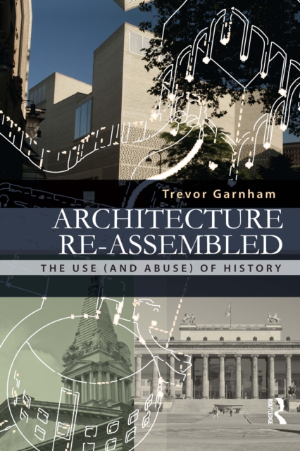 Architecture Re-assembled : The Use (and Abuse) of History, EPUB eBook