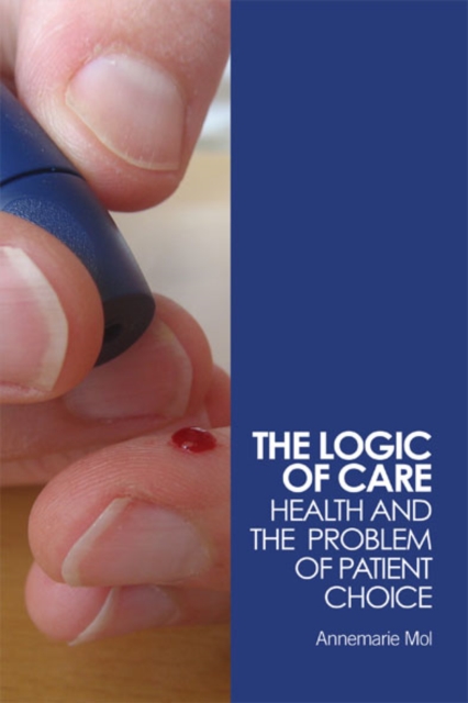 The Logic of Care : Health and the Problem of Patient Choice, EPUB eBook
