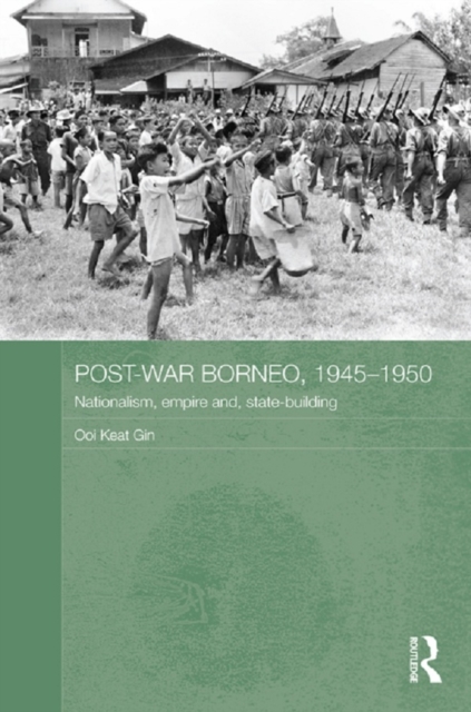 Post-War Borneo, 1945-1950 : Nationalism, Empire and State-Building, EPUB eBook
