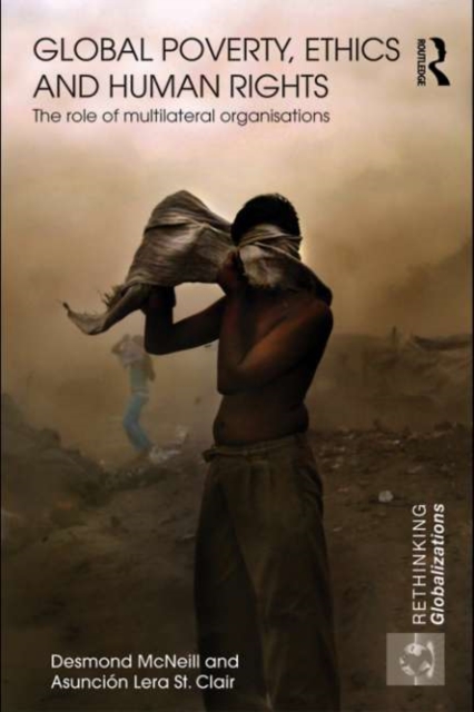 Global Poverty, Ethics and Human Rights : The Role of Multilateral Organisations, PDF eBook
