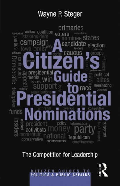 A Citizen's Guide to Presidential Nominations : The Competition for Leadership, PDF eBook