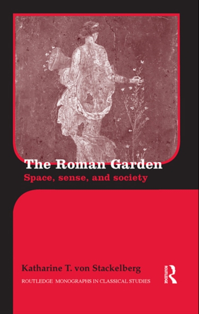 The Roman Garden : Space, Sense, and Society, EPUB eBook