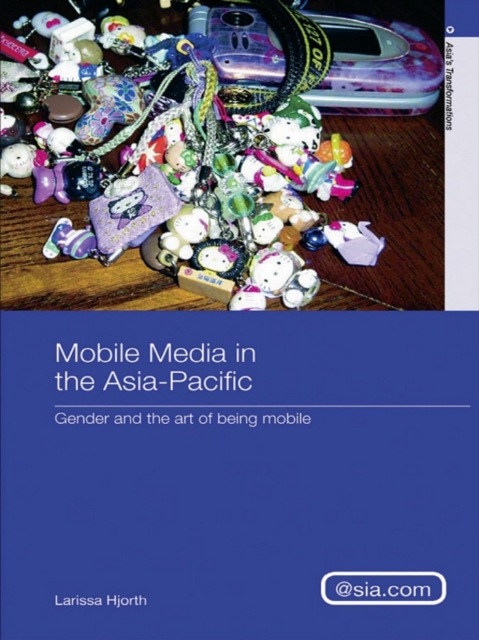 Mobile Media in the Asia-Pacific : Gender and The Art of Being Mobile, PDF eBook