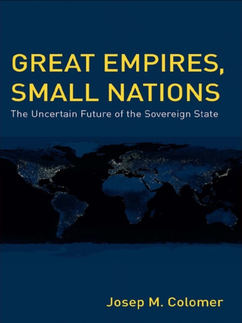 Great Empires, Small Nations : The Uncertain Future of the Sovereign State, EPUB eBook