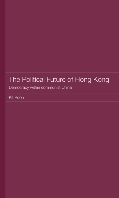 The Political Future of Hong Kong : Democracy within communist China, EPUB eBook