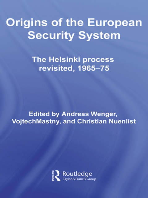 Origins of the European Security System : The Helsinki Process Revisited, 1965-75, EPUB eBook
