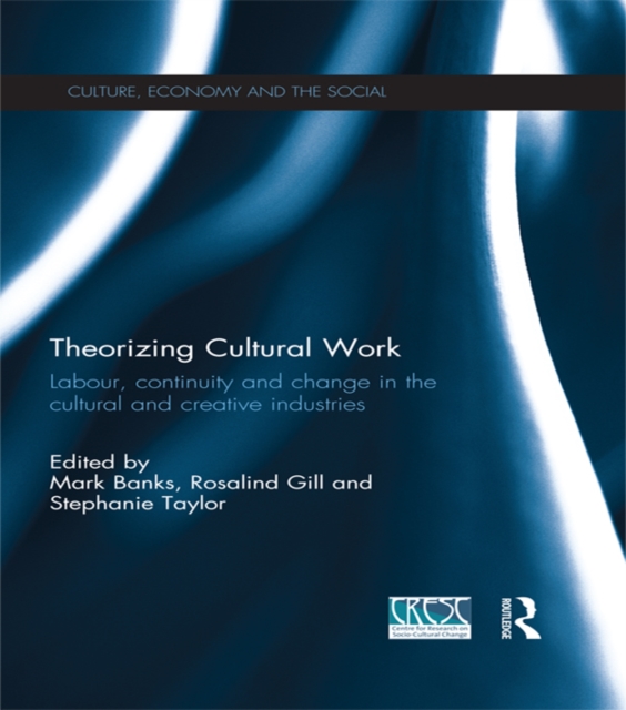 Theorizing Cultural Work : Labour, Continuity and Change in the Cultural and Creative Industries, EPUB eBook