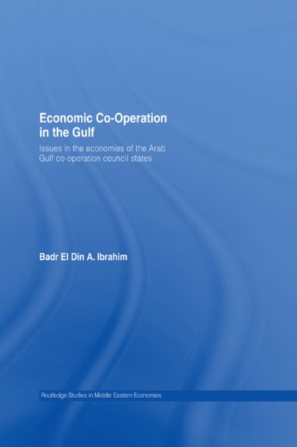 Economic Co-Operation in the Gulf : Issues in the Economies of the Arab Gulf Co-Operation Council States, EPUB eBook