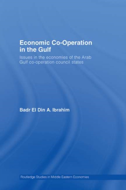 Economic Co-Operation in the Gulf : Issues in the Economies of the Arab Gulf Co-Operation Council States, PDF eBook
