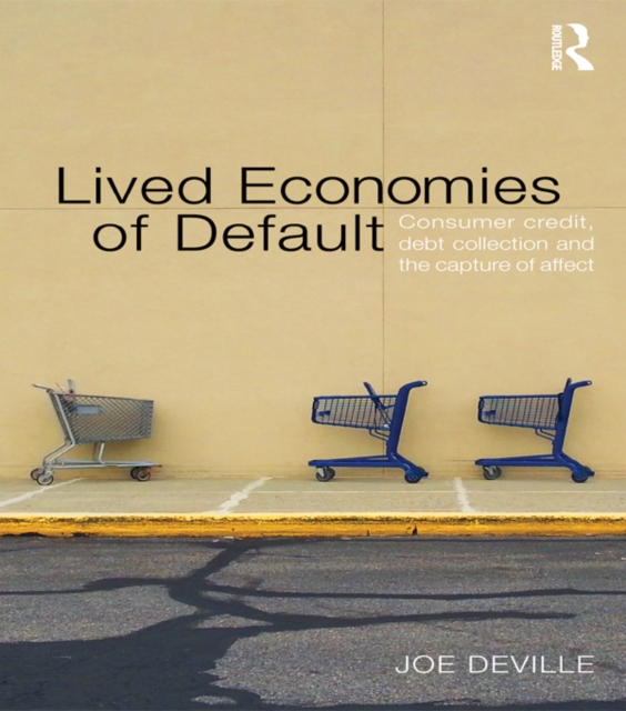 Lived Economies of Default : Consumer Credit, Debt Collection and the Capture of Affect, EPUB eBook