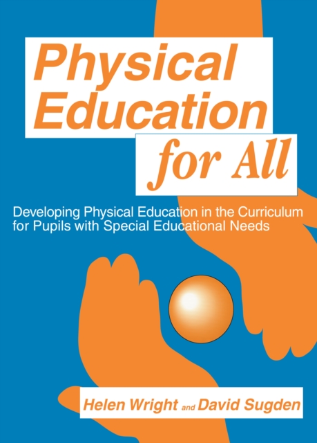 Physical Education for All : Developing Physical Education in the Curriculum for Pupils with Special Difficulties, PDF eBook