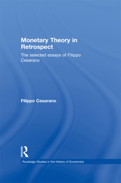 Monetary Theory in Retrospect : The Selected Essays of Filippo Cesarano, PDF eBook
