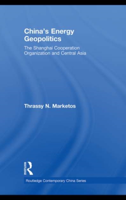 China's Energy Geopolitics : The Shanghai Cooperation Organization and Central Asia, PDF eBook