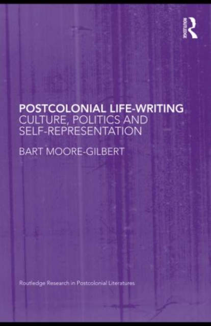 Postcolonial Life-Writing : Culture, Politics, and Self-Representation, PDF eBook