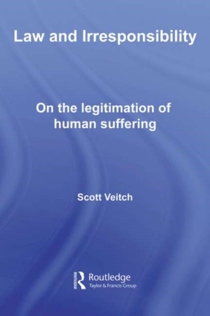 Law and Irresponsibility : On the Legitimation of Human Suffering, PDF eBook