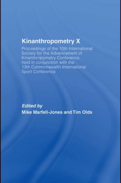 Kinanthropometry X : Proceedings of the 10th International Society for the Advancement of Kinanthropometry Conference, Held in Conjunction with the 13th Commonwealth International Sport Conference, PDF eBook