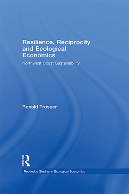 Resilience, Reciprocity and Ecological Economics : Northwest Coast Sustainability, EPUB eBook