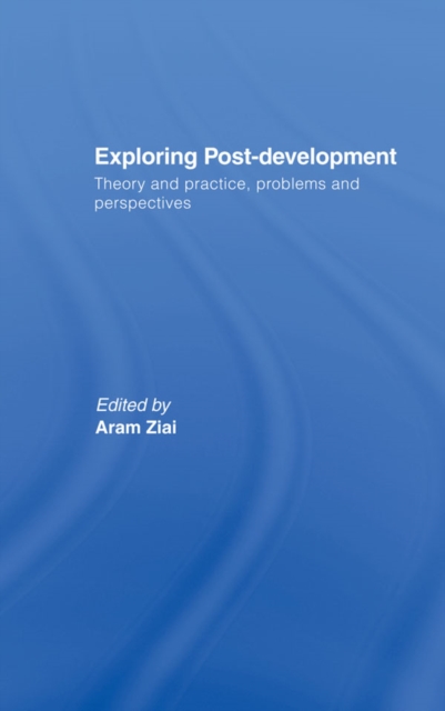 Exploring Post-Development : Theory and Practice, Problems and Perspectives, EPUB eBook