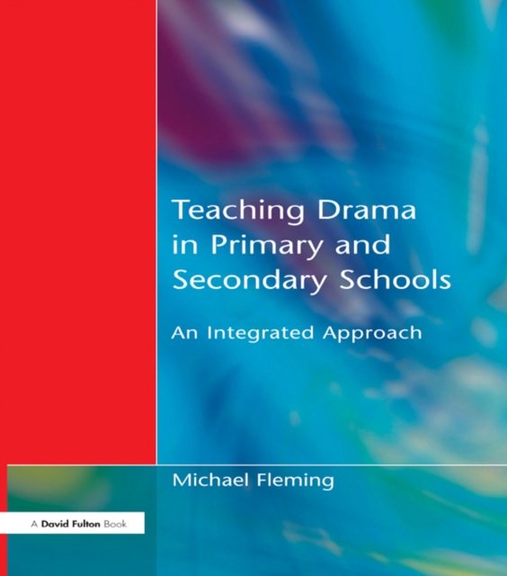 Teaching Drama in Primary and Secondary Schools : An Integrated Approach, PDF eBook