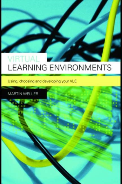 Virtual Learning Environments : Using, Choosing and Developing your VLE, PDF eBook