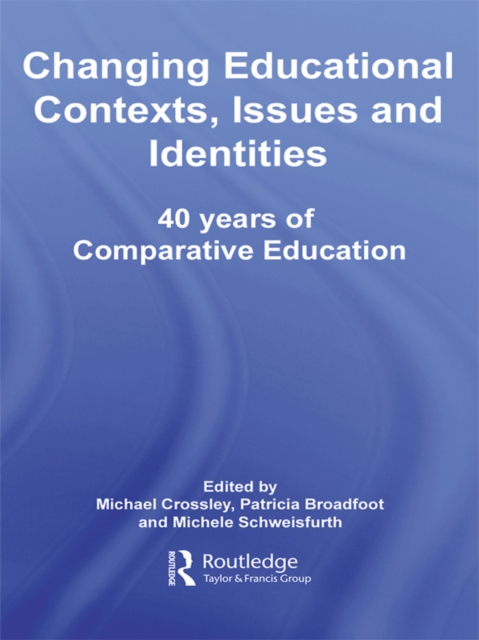 Changing Educational Contexts, Issues and Identities : 40 Years of Comparative Education, EPUB eBook