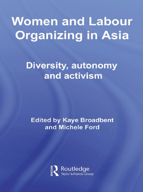 Women and Labour Organizing in Asia : Diversity, Autonomy and Activism, EPUB eBook