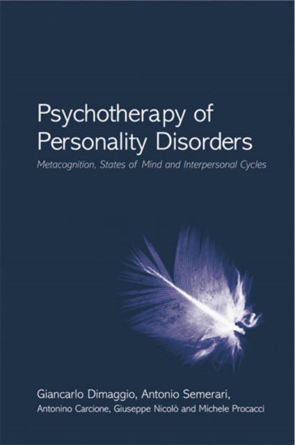 Psychotherapy of Personality Disorders : Metacognition, States of Mind and Interpersonal Cycles, EPUB eBook