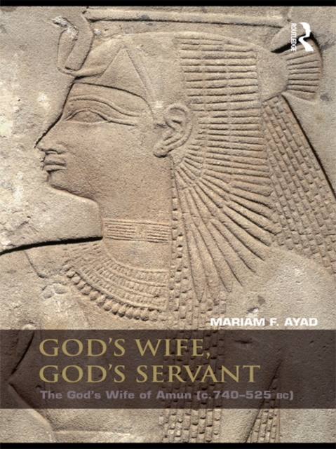 God's Wife, God's Servant : The God's Wife of Amun (ca.740-525 BC), EPUB eBook
