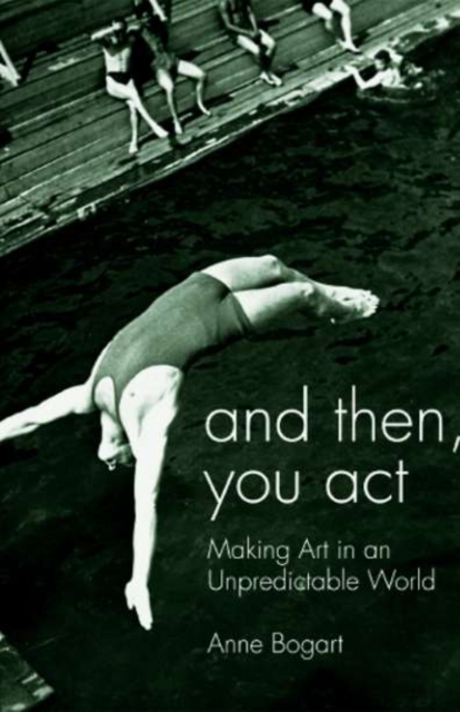 And Then, You Act : Making Art in an Unpredictable World, PDF eBook