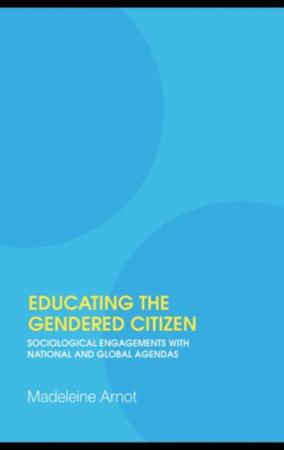 Educating the Gendered Citizen : sociological engagements with national and global agendas, PDF eBook