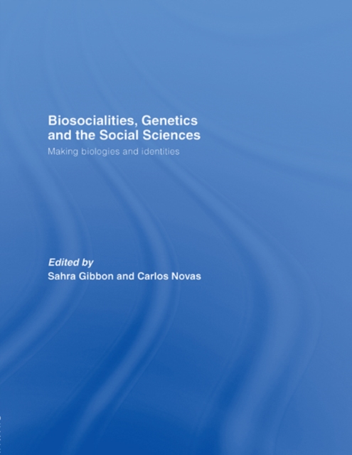 Biosocialities, Genetics and the Social Sciences : Making Biologies and Identities, EPUB eBook