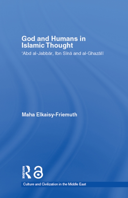 God and Humans in Islamic Thought : Abd Al-Jabbar, Ibn Sina and Al-Ghazali, EPUB eBook