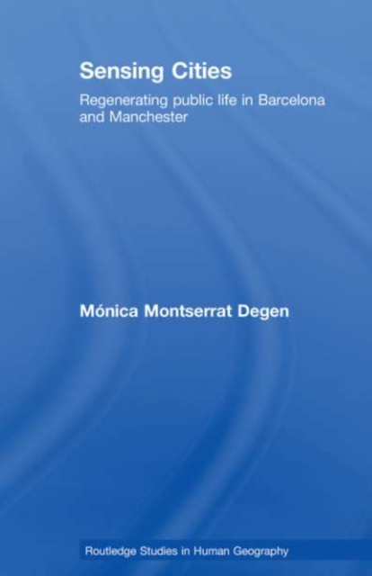 Sensing Cities : Regenerating Public Life in Barcelona and Manchester, PDF eBook