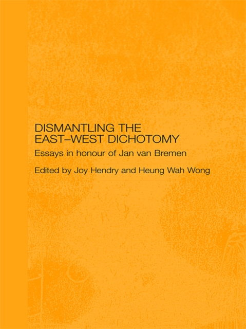 Dismantling the East-West Dichotomy : Essays in Honour of Jan van Bremen, PDF eBook