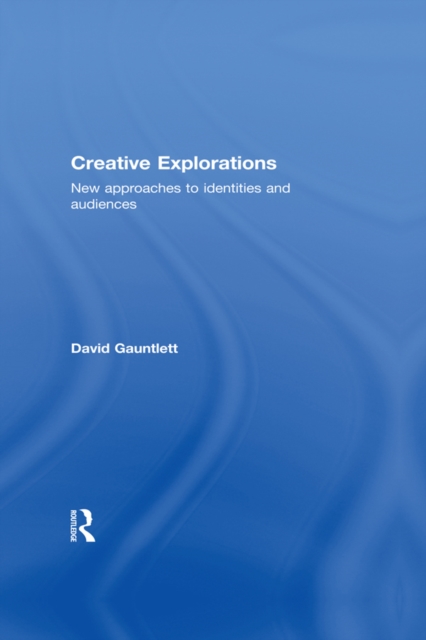 Creative Explorations : New Approaches to Identities and Audiences, EPUB eBook