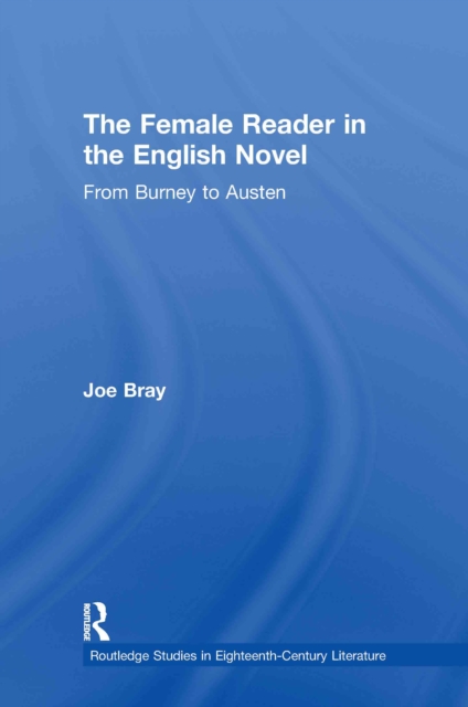 The Female Reader in the English Novel : From Burney to Austen, EPUB eBook