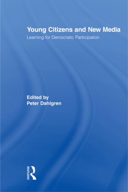 Young Citizens and New Media : Learning for Democratic Participation, PDF eBook